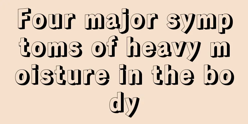 Four major symptoms of heavy moisture in the body