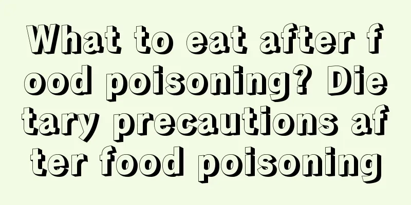 What to eat after food poisoning? Dietary precautions after food poisoning