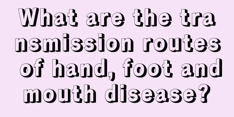 What are the transmission routes of hand, foot and mouth disease? 