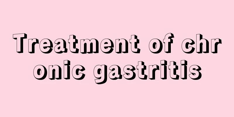 Treatment of chronic gastritis