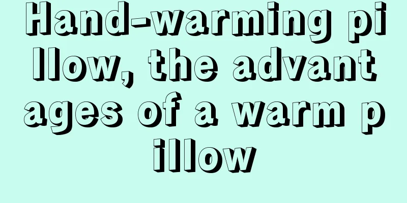 Hand-warming pillow, the advantages of a warm pillow