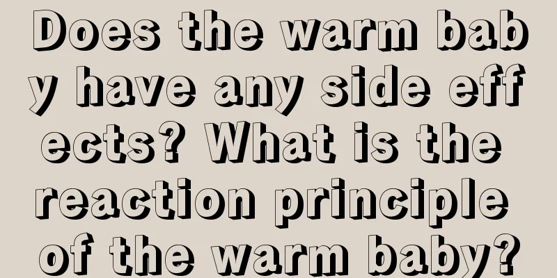 Does the warm baby have any side effects? What is the reaction principle of the warm baby?
