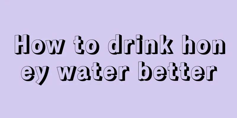 How to drink honey water better