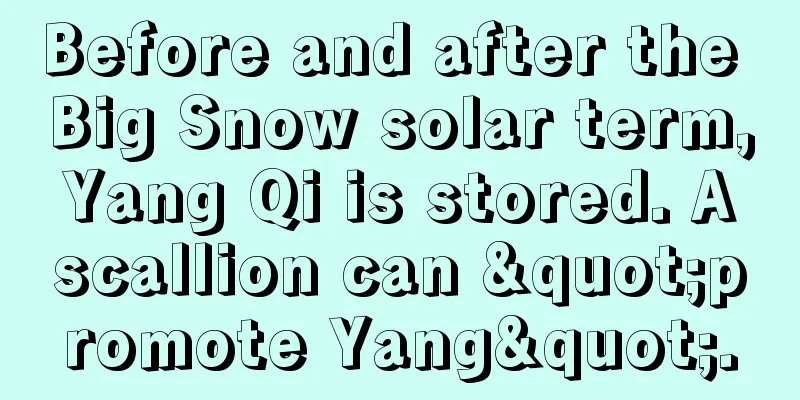 Before and after the Big Snow solar term, Yang Qi is stored. A scallion can "promote Yang".