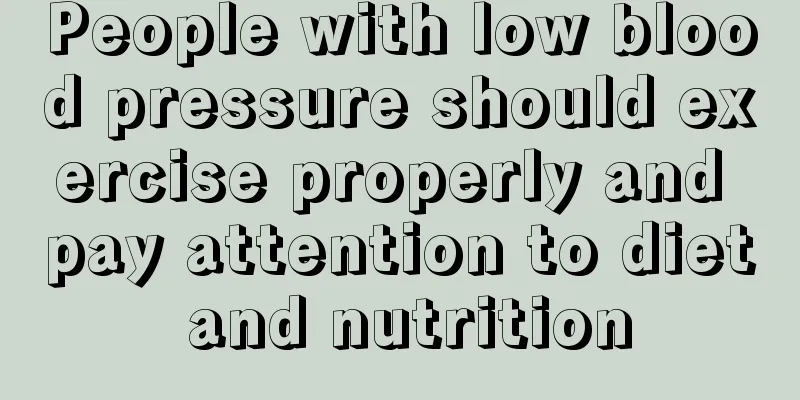 People with low blood pressure should exercise properly and pay attention to diet and nutrition
