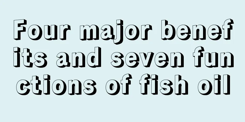 Four major benefits and seven functions of fish oil