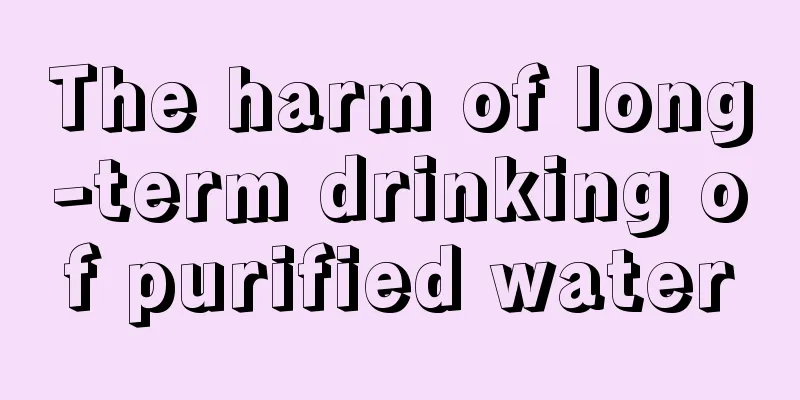 The harm of long-term drinking of purified water