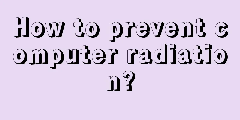 How to prevent computer radiation?