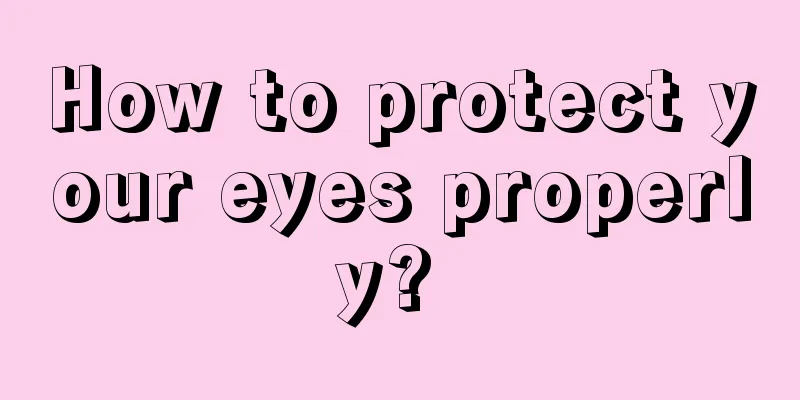 How to protect your eyes properly? 