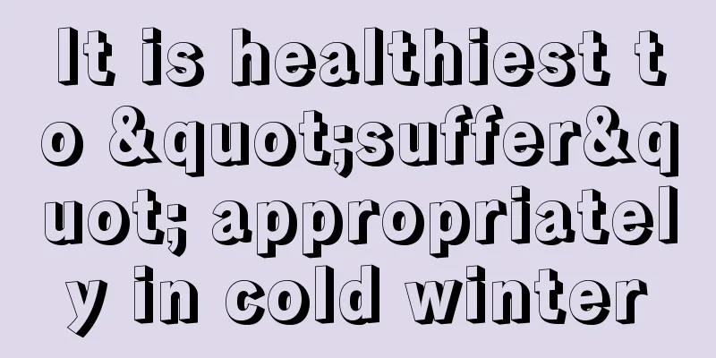 It is healthiest to "suffer" appropriately in cold winter