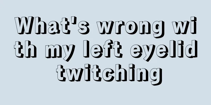 What's wrong with my left eyelid twitching