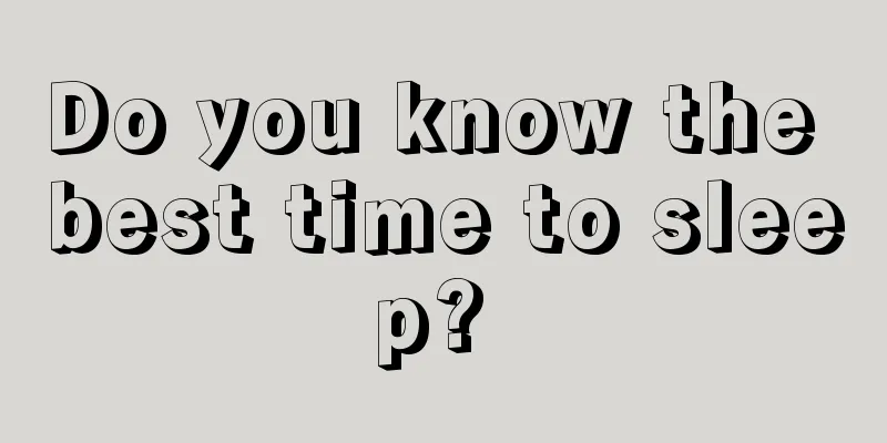 Do you know the best time to sleep? 