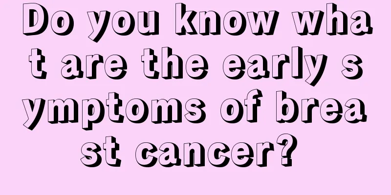 Do you know what are the early symptoms of breast cancer? 