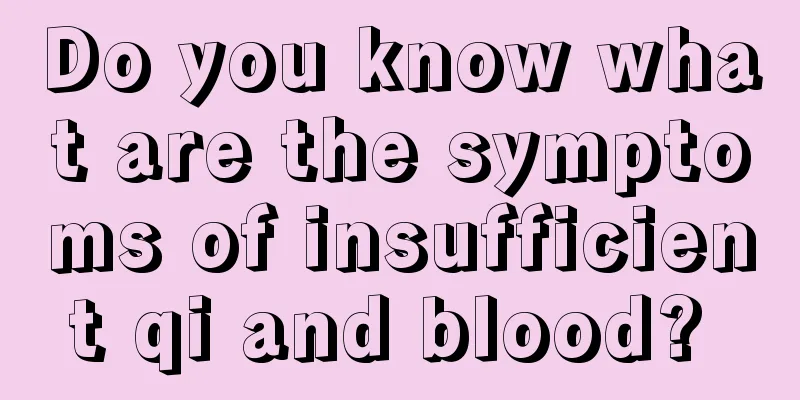 Do you know what are the symptoms of insufficient qi and blood? 