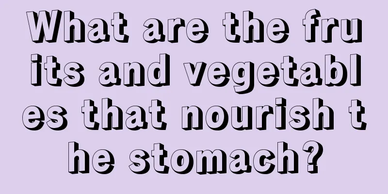 What are the fruits and vegetables that nourish the stomach?