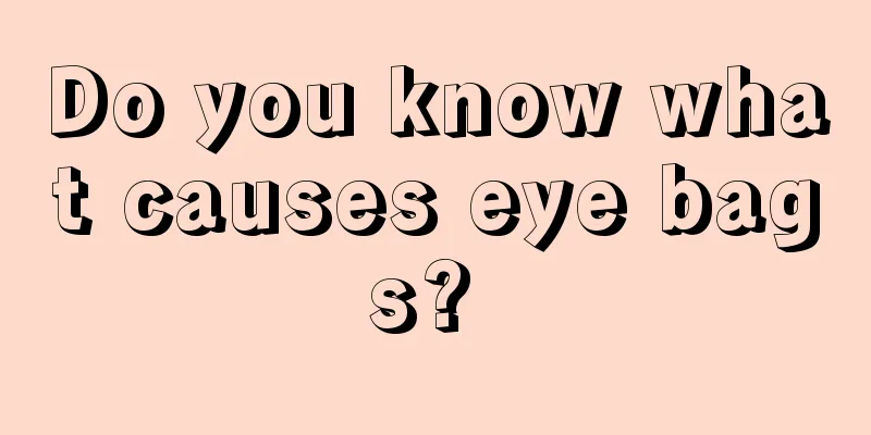 Do you know what causes eye bags? 