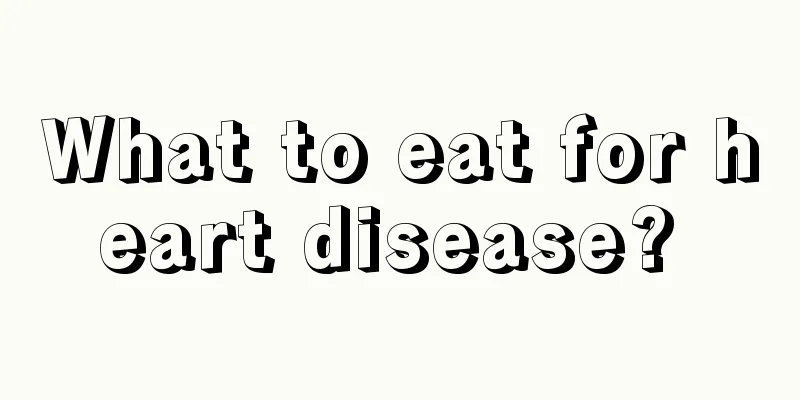What to eat for heart disease? 