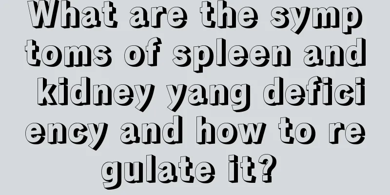 What are the symptoms of spleen and kidney yang deficiency and how to regulate it? 