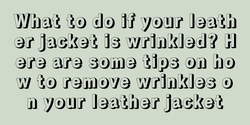 What to do if your leather jacket is wrinkled? Here are some tips on how to remove wrinkles on your leather jacket