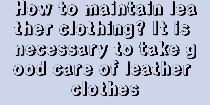 How to maintain leather clothing? It is necessary to take good care of leather clothes