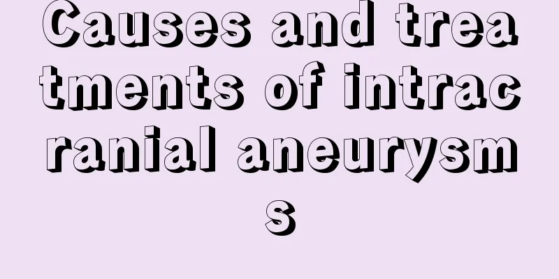 Causes and treatments of intracranial aneurysms