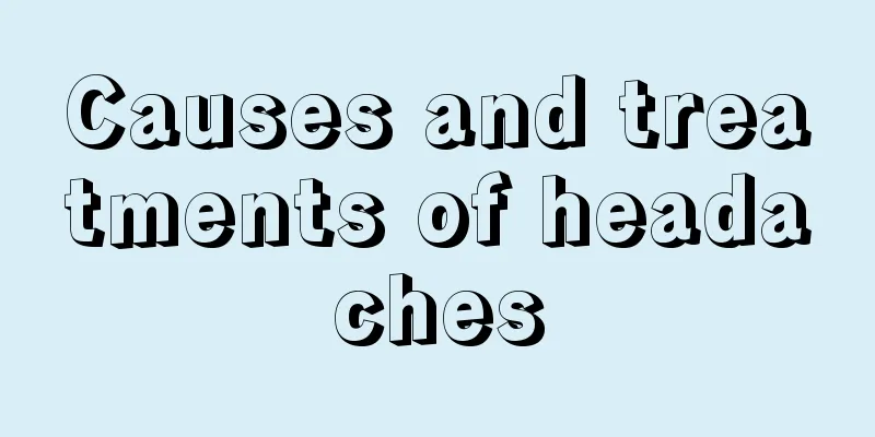 Causes and treatments of headaches