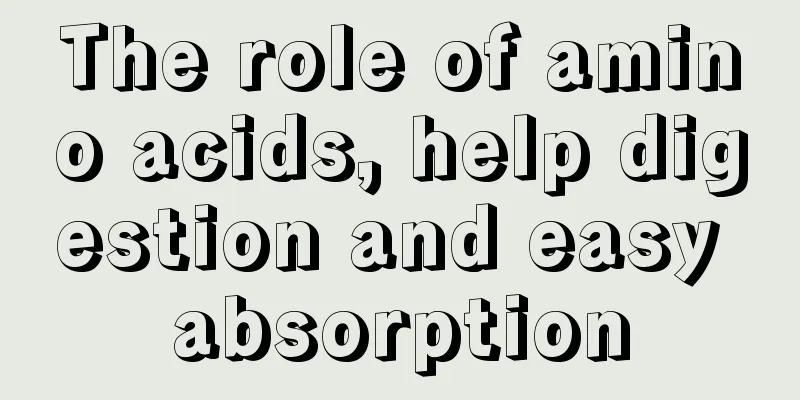 The role of amino acids, help digestion and easy absorption