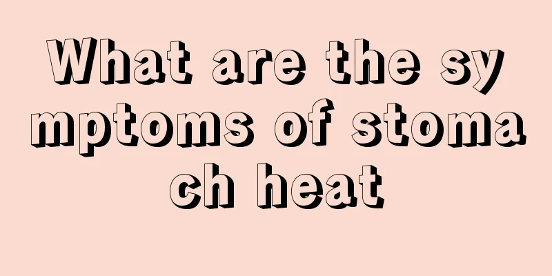 What are the symptoms of stomach heat