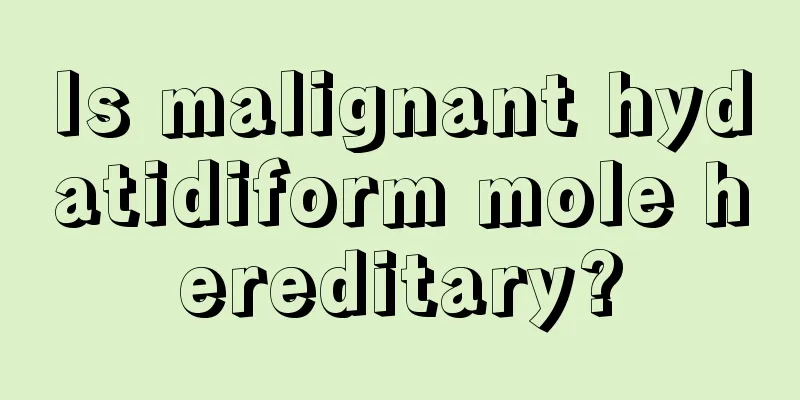 Is malignant hydatidiform mole hereditary?