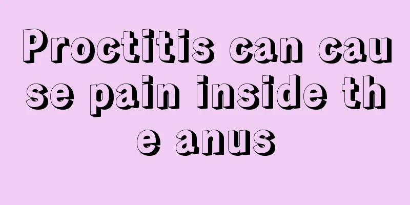 Proctitis can cause pain inside the anus