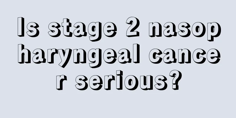 Is stage 2 nasopharyngeal cancer serious?