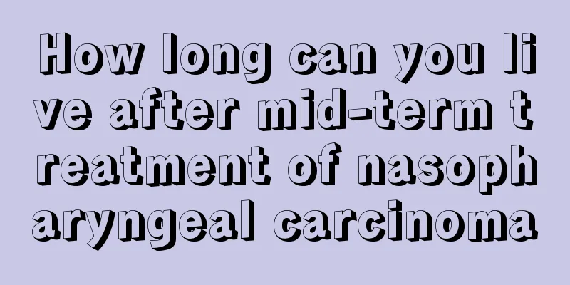 How long can you live after mid-term treatment of nasopharyngeal carcinoma