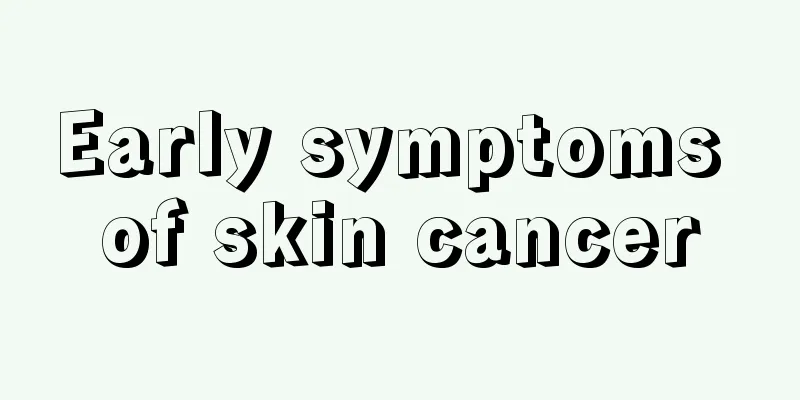 Early symptoms of skin cancer