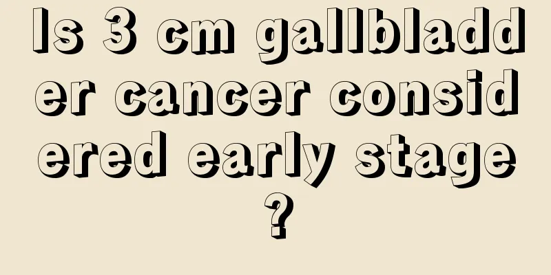 Is 3 cm gallbladder cancer considered early stage?
