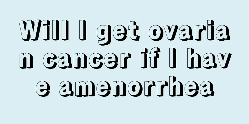 Will I get ovarian cancer if I have amenorrhea