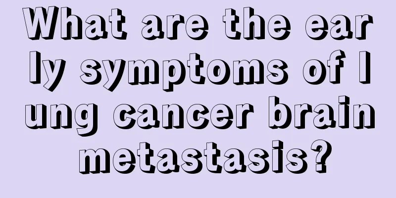 What are the early symptoms of lung cancer brain metastasis?