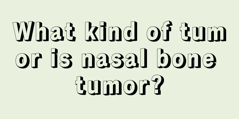 What kind of tumor is nasal bone tumor?