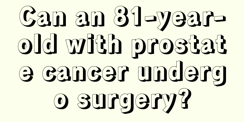 Can an 81-year-old with prostate cancer undergo surgery?