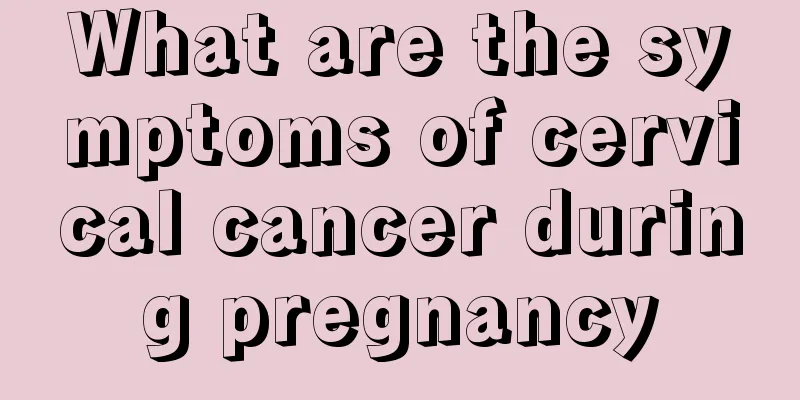 What are the symptoms of cervical cancer during pregnancy