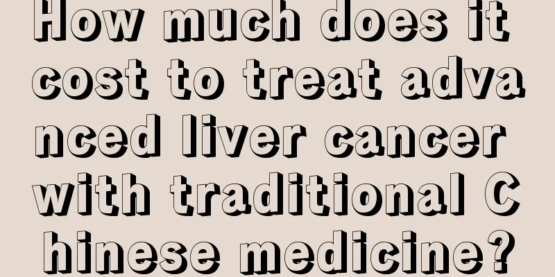 How much does it cost to treat advanced liver cancer with traditional Chinese medicine?