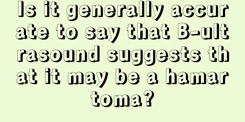 Is it generally accurate to say that B-ultrasound suggests that it may be a hamartoma?