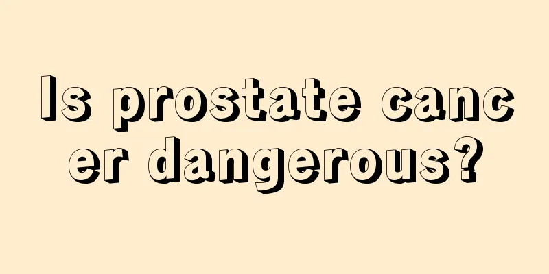 Is prostate cancer dangerous?