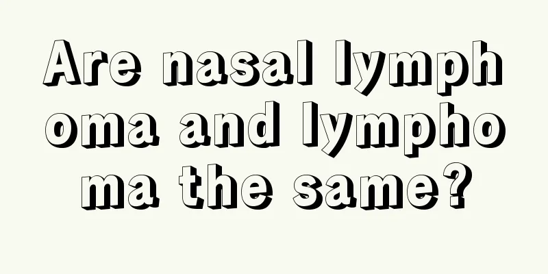 Are nasal lymphoma and lymphoma the same?