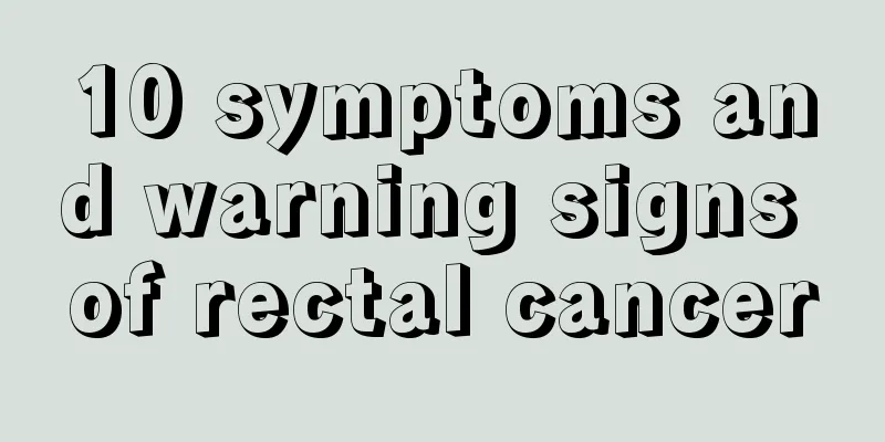 10 symptoms and warning signs of rectal cancer