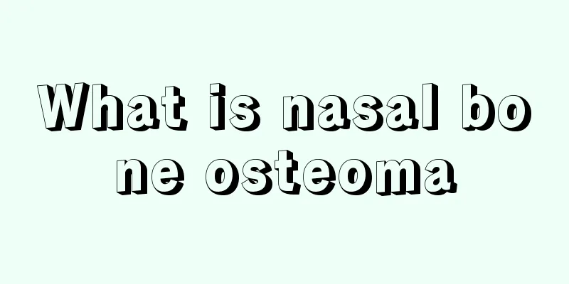 What is nasal bone osteoma