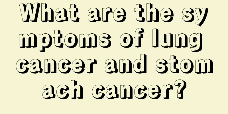What are the symptoms of lung cancer and stomach cancer?
