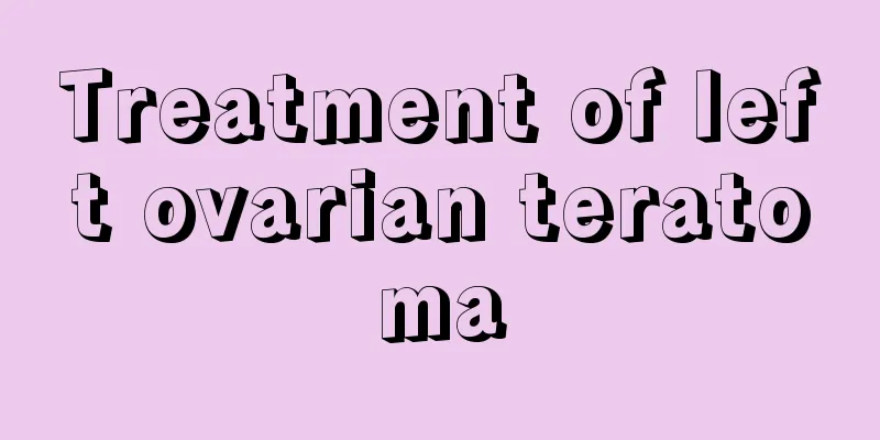 Treatment of left ovarian teratoma