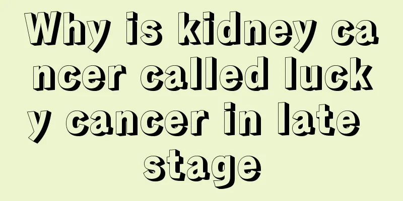 Why is kidney cancer called lucky cancer in late stage