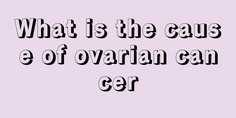 What is the cause of ovarian cancer