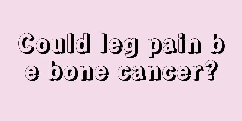 Could leg pain be bone cancer?